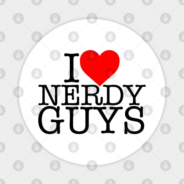 I LOVE NERDY GUYS! Magnet by MalmoDesigns